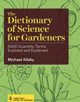9781604694833-1604694831-The Dictionary of Science for Gardeners: 6000 Scientific Terms Explored and Explained