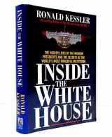 9780671879204-0671879200-Inside the White House: The hidden lives of the modern presidents and the secrets of the world's most powerful institution