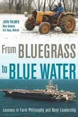 9781956454154-1956454152-From Bluegrass to Blue Water: Lessons in Farm Philosophy and Navy Leadership