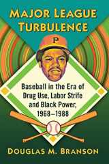 9781476680583-1476680582-Major League Turbulence: Baseball in the Era of Drug Use, Labor Strife and Black Power, 1968-1988
