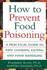 9781620456910-1620456915-How to Prevent Food Poisoning: A Practical Guide to Safe Cooking, Eating, and Food Handling