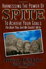 9781478354376-1478354372-Harnessing The Power of Spite To Achieve Your Goals: The Self-Help Book They Said We Couldn't Write