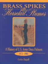 9781577470014-157747001X-Brass Spikes and Horsetail Plumes: A History of U.S. Army Dress Helmets 1872-1904
