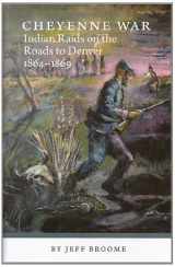 9780971385245-0971385246-Cheyenne War: Indian Raids On The Roads To Denver 1864-1869