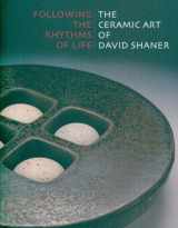 9780977762446-0977762440-Following the Rhythms of Life: The Ceramic Art of David Shaner