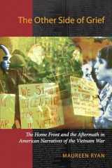 9781558496866-1558496866-The Other Side of Grief: The Home Front and the Aftermath in American Narratives of the Vietnam War (Culture and Politics in the Cold War and Beyond)