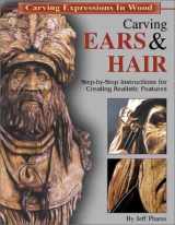 9781565231641-1565231643-Carving Ears & Hair: Step-By-Step Instructions for Creating Realistic Features