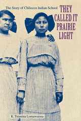 9780803279575-0803279574-They Called It Prairie Light: The Story of Chilocco Indian School (North American Indian Prose Award)
