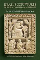 9780802874443-0802874444-Israel's Scriptures in Early Christian Writings: The Use of the Old Testament in the New
