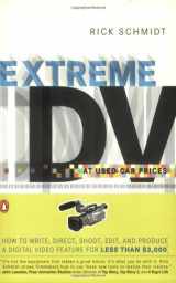 9780142004357-0142004359-Extreme DV at Used-Car Prices: How to Write, Direct, Shoot, Edit, and Produce a Digital Video Feature for LessThan $3,000