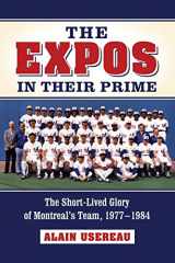 9780786470815-078647081X-The Expos in Their Prime: The Short-Lived Glory of Montreal's Team, 1977-1984