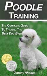 9781981043453-1981043454-Poodle Training: The Complete Guide To Training the Best Dog Ever