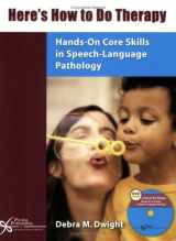 9781597560023-1597560022-Here's How to Do Therapy: Hands-On Core Skills in Speech Language Pathology
