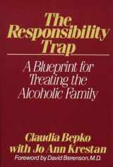 9780029028803-0029028809-The Responsibility Trap: A Blueprint for Treating the Alcoholic Family