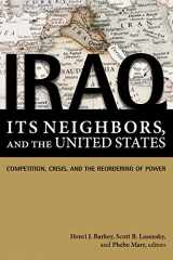 9781601270771-1601270771-Iraq, Its Neighbors, and the United States: Competition, Crisis, and the Reordering of Power