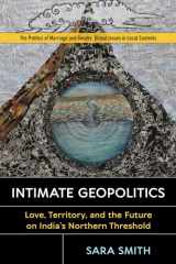 9780813598567-0813598567-Intimate Geopolitics: Love, Territory, and the Future on India’s Northern Threshold (Politics of Marriage and Gender: Global Issues in Local Contexts)