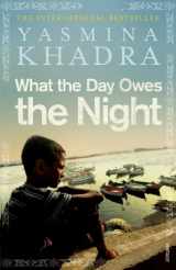 9780099540458-0099540452-What the Day Owes the Night