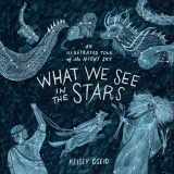 9780399579530-0399579532-What We See in the Stars: An Illustrated Tour of the Night Sky