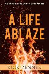 9781680314236-1680314238-A Life Ablaze: Ten Simple Keys to Living on Fire for God