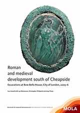 9781907586170-1907586172-Roman and medieval development south of Cheapside: Excavations at Bow Bells House, City of London, 2005–6 (MoLA Archaeology Studies Series)