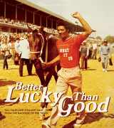 9780991476558-0991476557-Better Lucky Than Good: Tall Tales and Straight Talk from the Backside of the Track