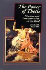 9780520203556-0520203550-The Power of Thetis: Allusion and Interpretation in the Iliad
