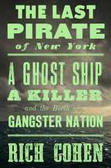 9780399589928-0399589929-The Last Pirate of New York: A Ghost Ship, a Killer, and the Birth of a Gangster Nation