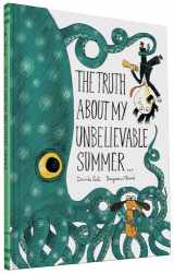 9781452144832-1452144834-The Truth About My Unbelievable Summer . . .