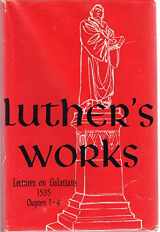 9780570064268-0570064260-Luther's Works, Volume 26 (Lectures on Galatians Chapters 1-4) (Luther's Works (Concordia))