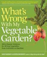 9781604692839-1604692839-What’s Wrong With My Vegetable Garden?: 100% Organic Solutions for All Your Vegetables, from Artichoke to Zucchini