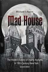 9780998850825-0998850829-Madhouse: The Hidden History of Insane Asylums in 19th Century New York