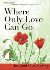 9781594711589-1594711585-Where Only Love Can Go: 30 Days With a Great Spiritual Teacher