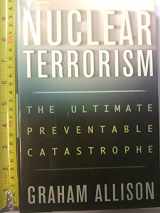 9780805076516-0805076514-Nuclear Terrorism: The Ultimate Preventable Catastrophe