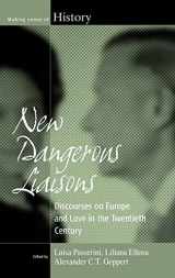9781845457365-1845457366-New Dangerous Liaisons: Discourses on Europe and Love in the Twentieth Century (Making Sense of History, 13)