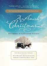 9781595548788-1595548785-An Amish Christmas, Expanded Edition: A Choice to Forgive / A Miracle for Miriam / One Child / Christmas Cradles