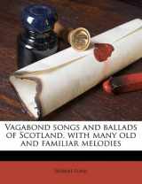 9781171803959-1171803958-Vagabond songs and ballads of Scotland, with many old and familiar melodies