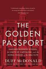 9780062870070-0062870076-The Golden Passport: Harvard Business School, the Limits of Capitalism, and the Moral Failure of the MBA Elite