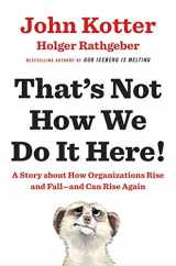 9780241255360-0241255368-That's Not How We Do It Here!: A Story About How Organizations Rise, Fall – and Can Rise Again