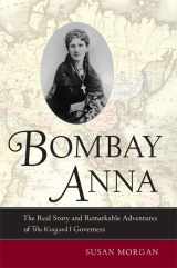 9780520252264-0520252268-Bombay Anna: The Real Story and Remarkable Adventures of the King and I Governess