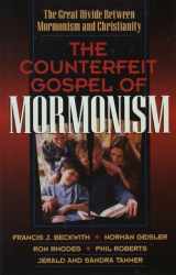 9781565078451-1565078454-The Counterfeit Gospel of Mormonism: The Great Divide Between Mormonism and Christianity