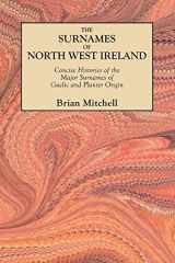 9780806354576-0806354577-Surnames of North West Ireland. Concise Histories of the Major Surnames of Gaelic and Planter Origin