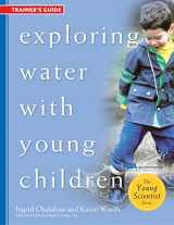 9781929610556-1929610556-Exploring Water with Young Children, Trainer's Guide (The Young Scientist Series)