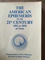 9780935127416-0935127410-The American Ephemeris for the 21st Century: 2001 To 2050 at Noon