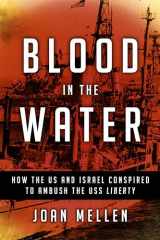 9781633884649-1633884643-Blood in the Water: How the US and Israel Conspired to Ambush the USS Liberty