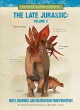 9781942875338-1942875339-The Late Jurassic Volume 2: Notes, Drawings, and Observations from Prehistory (Ancient Earth Journal)