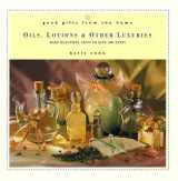 9780761503347-076150334X-Good Gifts from the Home: Oils, Lotions & Other Luxuries: Make Beautiful Gifts to Give (or Keep)