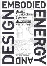 9783037785256-303778525X-Embodied Energy and Design: Making Architecture Between Metrics and Narratives