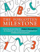 9781947508019-1947508016-The Forgotten Milestone: A Children's Coloring & Activity Book for Pattern Recognition, an Essential yet Overlooked Component of Childhood Development