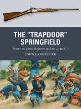 9781472819703-1472819705-The "Trapdoor" Springfield: From the Little Bighorn to San Juan Hill (Weapon, 62)