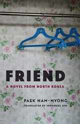 9780231195607-0231195605-Friend: A Novel from North Korea (Weatherhead Books on Asia)